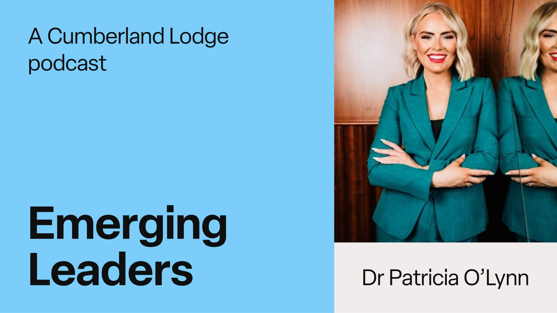 TEXT: A Cumberland Lodge Podcast. Emerging Leaders: Dr Patricia O'Lynn - Personal Values in Leadership