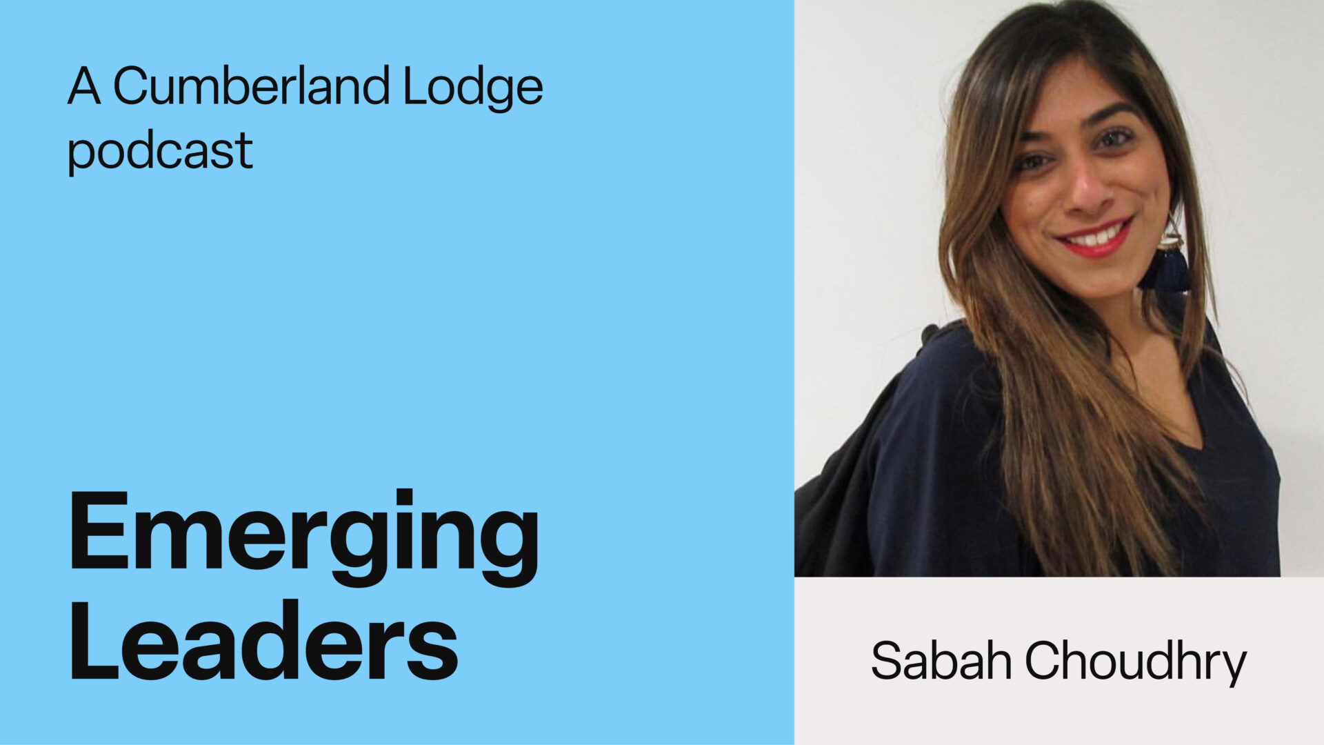 TEXT: A Cumberland Lodge Podcast. Emerging Leaders: Sabah Choudhry - Authenticity in journalism