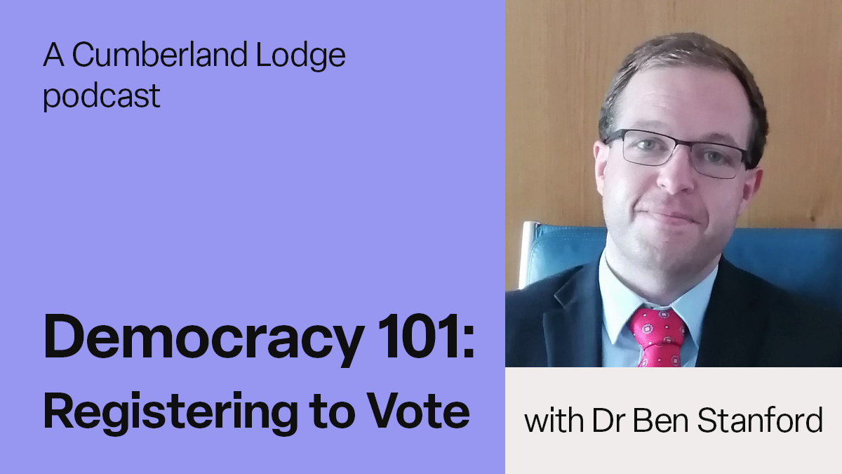 A photo of Dr Ben Stafford with the text: A Cumberland Lodge podcast, Democracy 101: Registering to Vote with Dr Ben Stanford