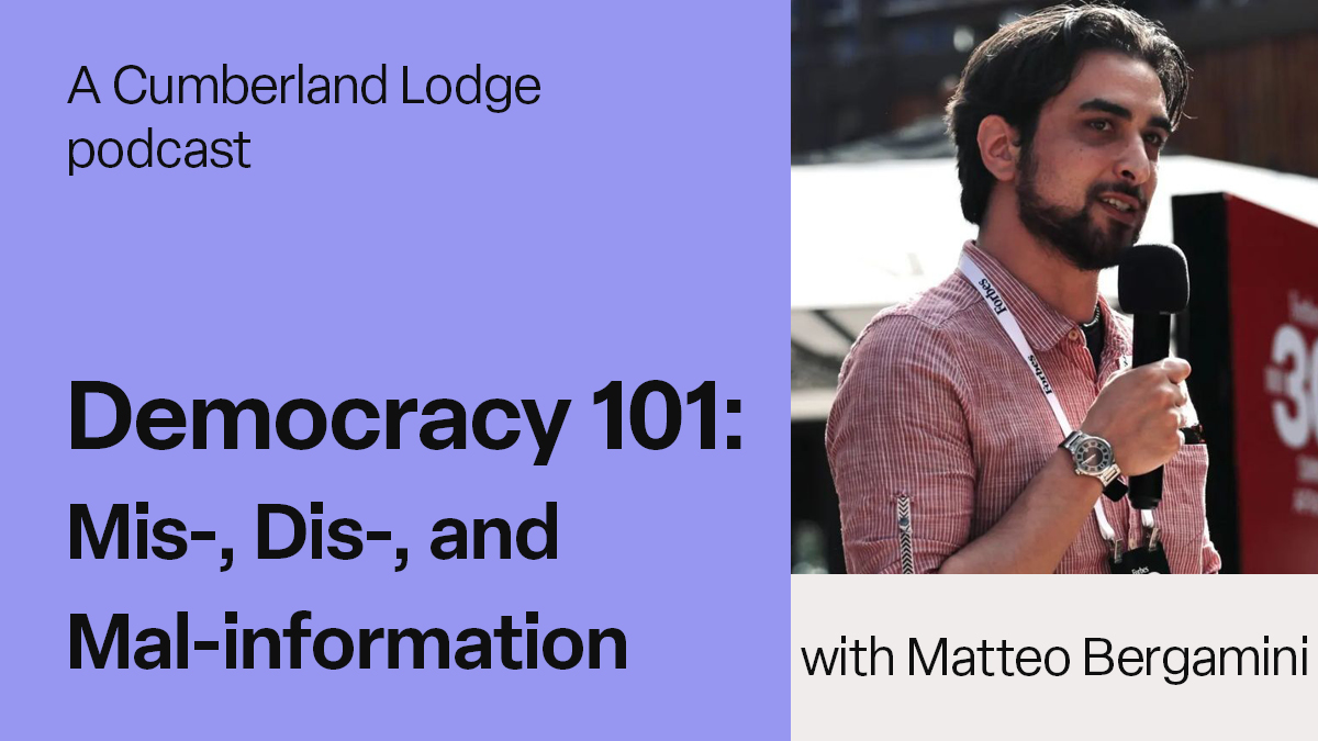 An image of Matteo Bergamini speaking at Forbes' 30-under-30 alongside the text: A Cumberland Lodge podcast, Democracy 101: Mis-, Dis-, and Mal-information, with Matteo Bergamini