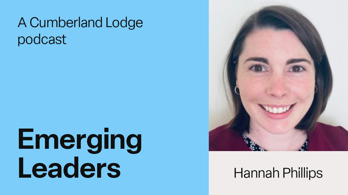 A photo of Hannah Phillips alongside the text: A Cumberland Lodge podcast, Emerging Leaders, Hannah Phillips