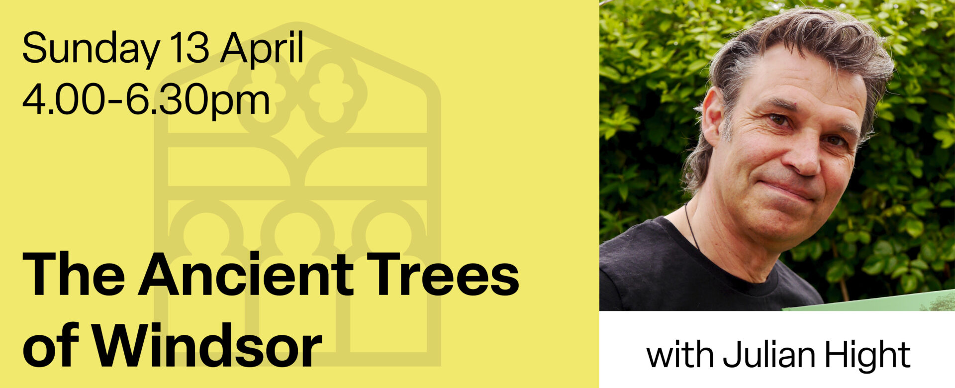 An image of Julian Hight in front of greenery alongside the text: Sunday 13 April, 4.00-6.30pm, The Ancient Trees of Windsor with Julian Hight